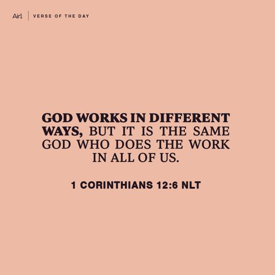 God works in different ways, but it is the same God who does the work in all of us.