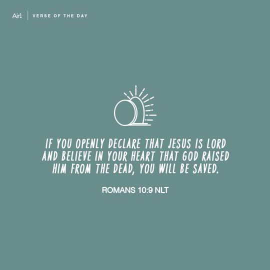 If you openly declare that Jesus is Lord and believe in your heart that God raised Him from the dead, you will be saved.
