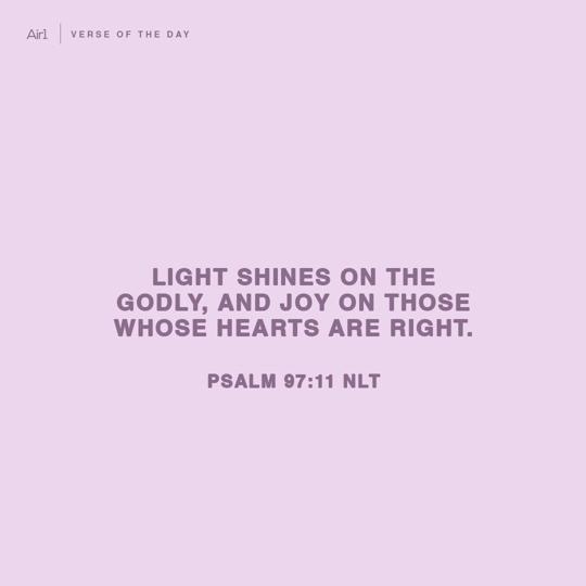 Light shines on the godly, and joy on those whose hearts are right.